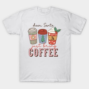 Dear Santa Just Bring Coffee T-Shirt